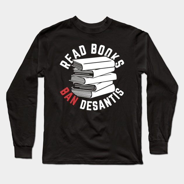 Read Books, Ban DeSantis Not Books Long Sleeve T-Shirt by Boots